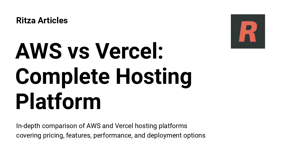 AWS vs Vercel: Complete Hosting Platform Comparison for 2025 - Ritza ...