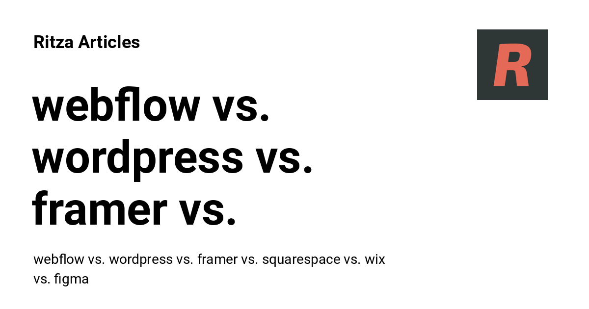 webflow vs. wordpress vs. framer vs. squarespace vs. wix vs. figma