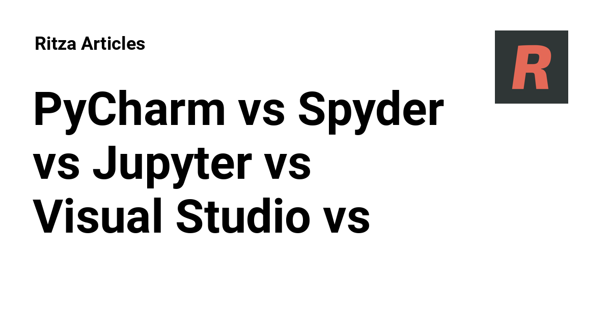 PyCharm Vs Spyder Vs Jupyter Vs Visual Studio Vs Anaconda Vs IntelliJ 